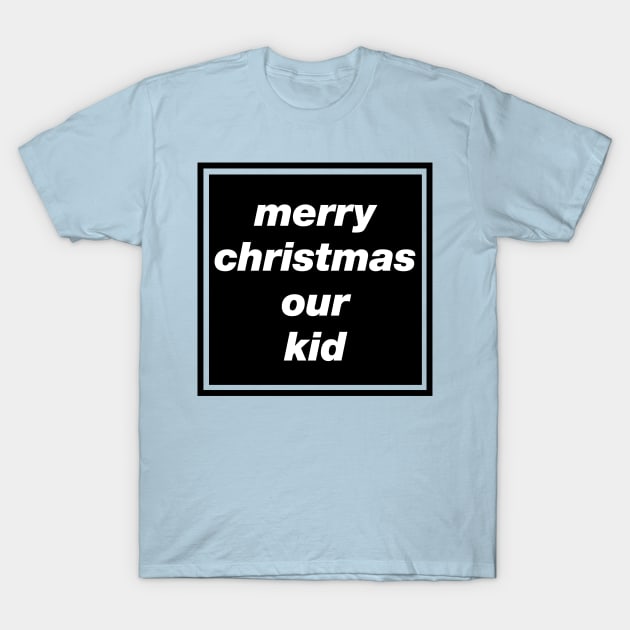 'Merry Christmas Our Kid' Oasis inspired design T-Shirt by LTFRstudio